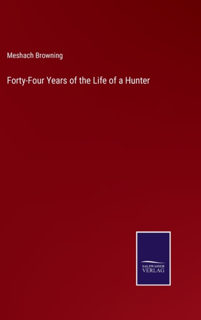 Forty-Four Years of the Life of a Hunter, Hardback Book