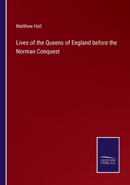Lives of the Queens of England before the Norman Conquest, Paperback / softback Book