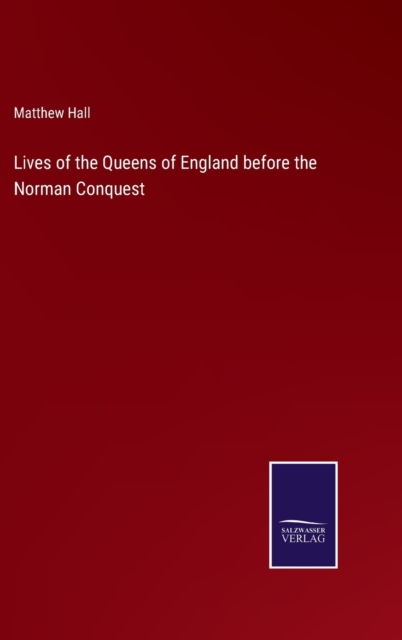 Lives of the Queens of England before the Norman Conquest, Hardback Book