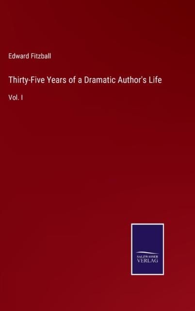 Thirty-Five Years of a Dramatic Author's Life : Vol. I, Hardback Book