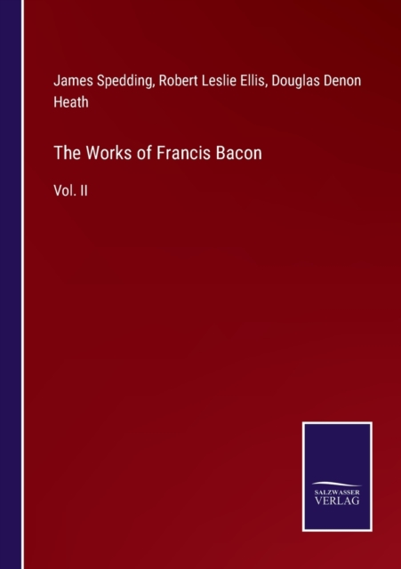 The Works of Francis Bacon : Vol. II, Paperback / softback Book