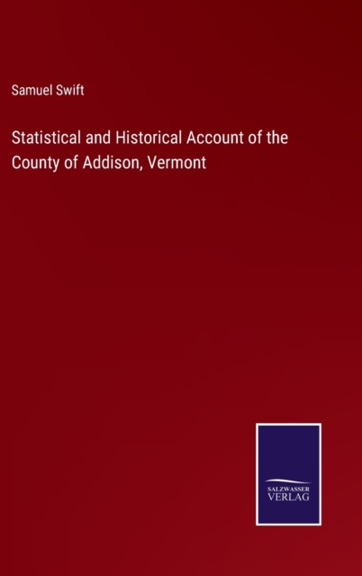 Statistical and Historical Account of the County of Addison, Vermont, Hardback Book