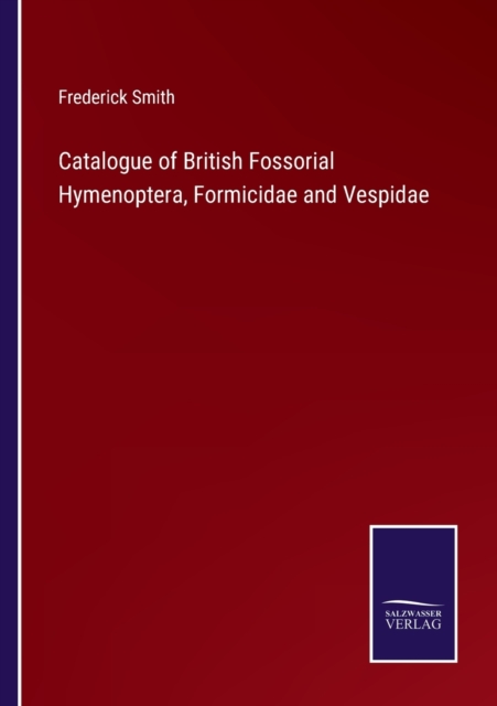 Catalogue of British Fossorial Hymenoptera, Formicidae and Vespidae, Paperback / softback Book