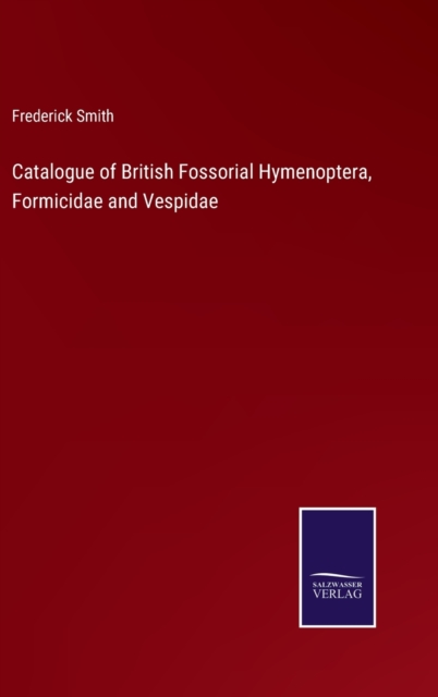 Catalogue of British Fossorial Hymenoptera, Formicidae and Vespidae, Hardback Book