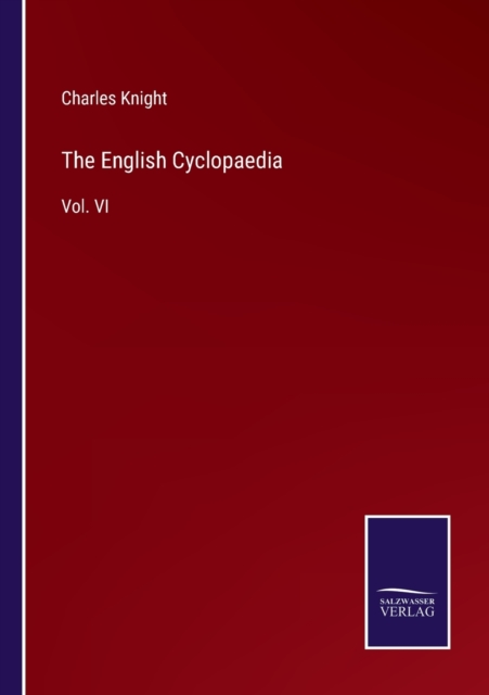 The English Cyclopaedia : Vol. VI, Paperback / softback Book