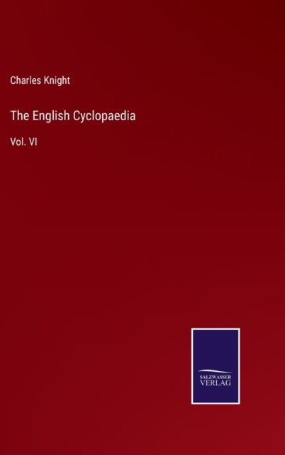 The English Cyclopaedia : Vol. VI, Hardback Book