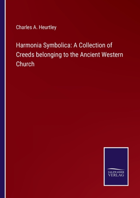 Harmonia Symbolica : A Collection of Creeds belonging to the Ancient Western Church, Paperback / softback Book