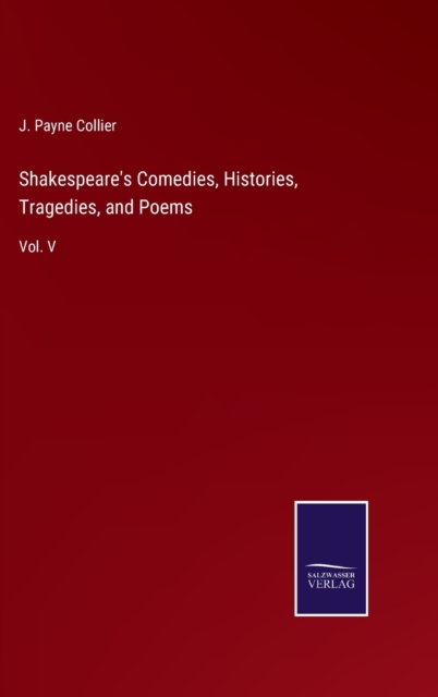 Shakespeare's Comedies, Histories, Tragedies, and Poems : Vol. V, Hardback Book