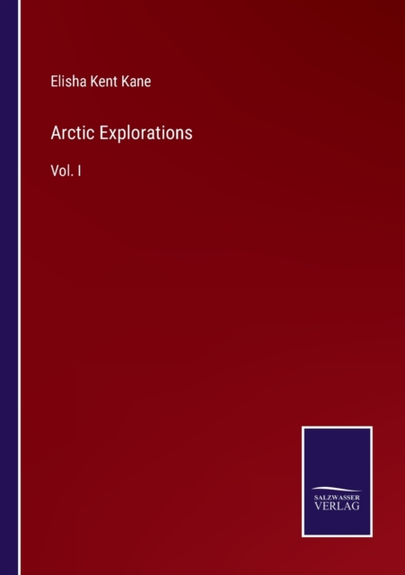 Arctic Explorations : Vol. I, Paperback / softback Book