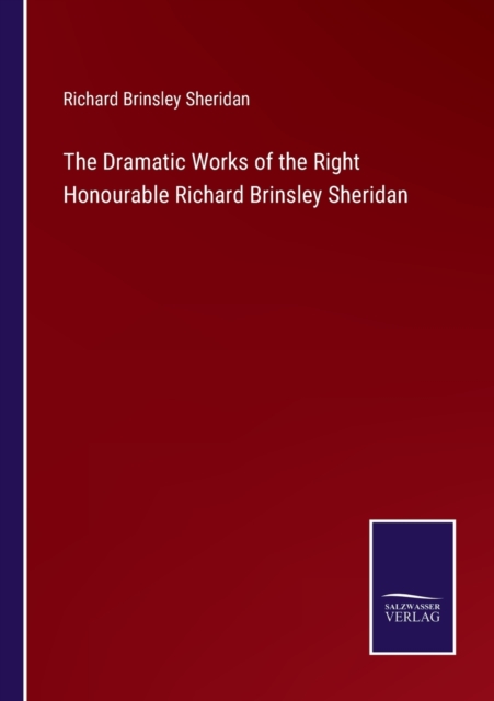 The Dramatic Works of the Right Honourable Richard Brinsley Sheridan, Paperback / softback Book
