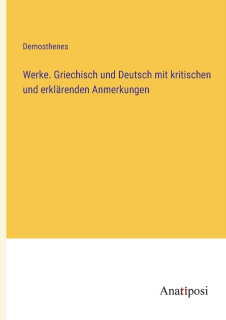 Werke. Griechisch und Deutsch mit kritischen und erklarenden Anmerkungen, Paperback / softback Book