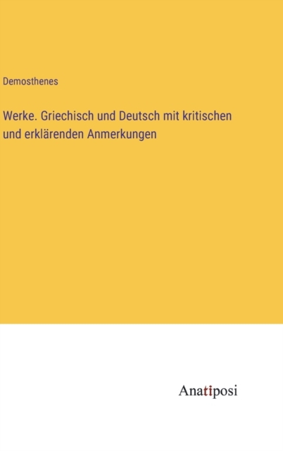 Werke. Griechisch und Deutsch mit kritischen und erklarenden Anmerkungen, Hardback Book