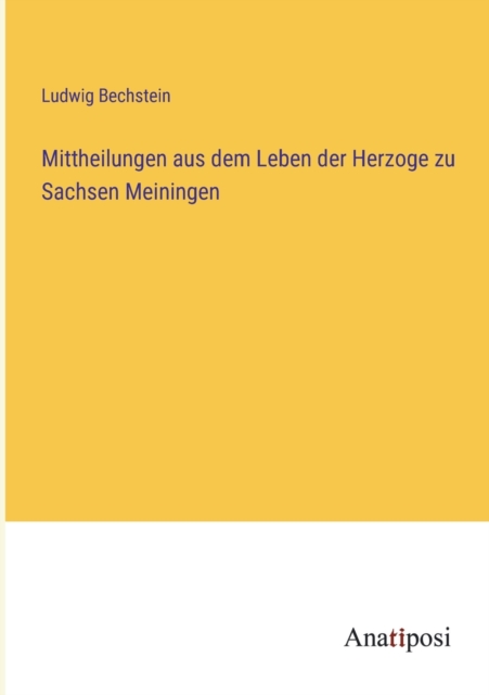 Mittheilungen aus dem Leben der Herzoge zu Sachsen Meiningen, Paperback / softback Book