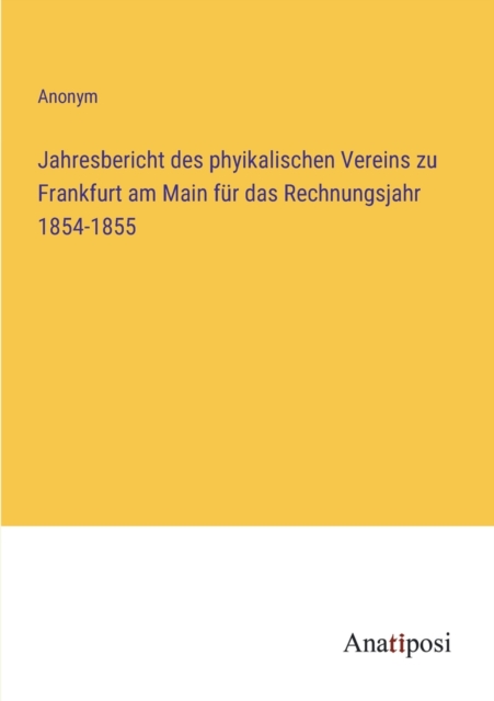 Jahresbericht des phyikalischen Vereins zu Frankfurt am Main fur das Rechnungsjahr 1854-1855, Paperback / softback Book