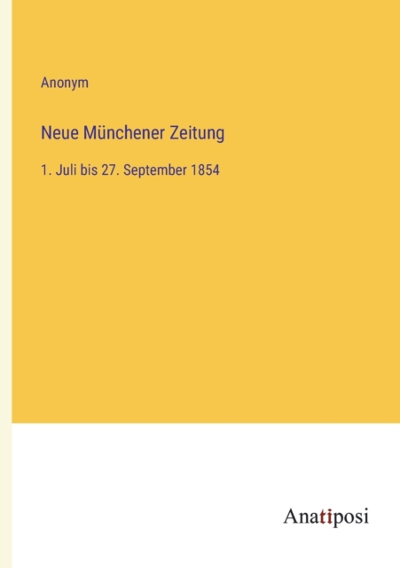 Neue Munchener Zeitung : 1. Juli bis 27. September 1854, Paperback / softback Book