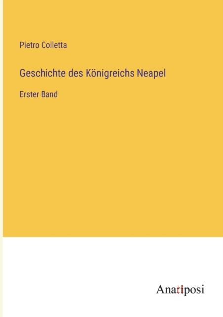 Geschichte des Koenigreichs Neapel : Erster Band, Paperback / softback Book