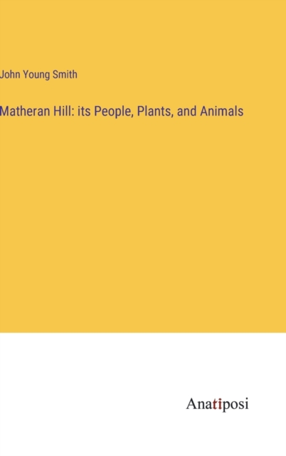 Matheran Hill : its People, Plants, and Animals, Hardback Book