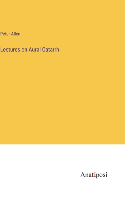 Lectures on Aural Catarrh, Hardback Book