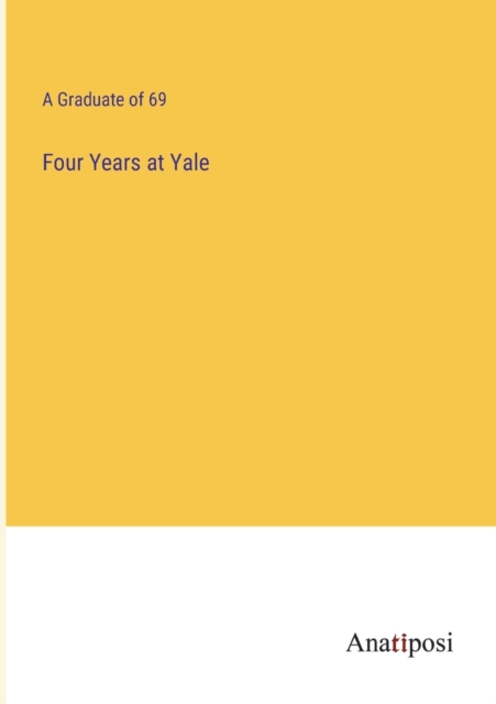 Four Years at Yale, Paperback / softback Book