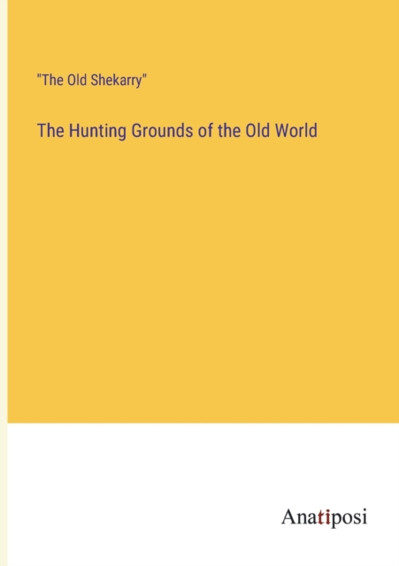 The Hunting Grounds of the Old World, Paperback / softback Book