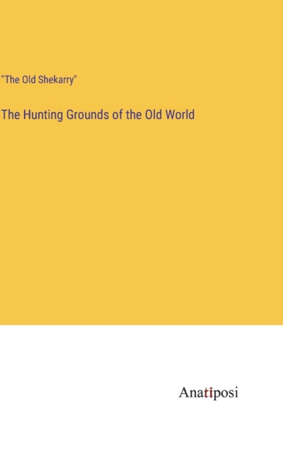 The Hunting Grounds of the Old World, Hardback Book