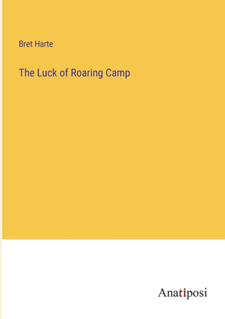 The Luck of Roaring Camp, Paperback / softback Book