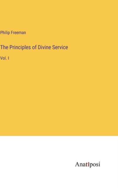 The Principles of Divine Service : Vol. I, Hardback Book