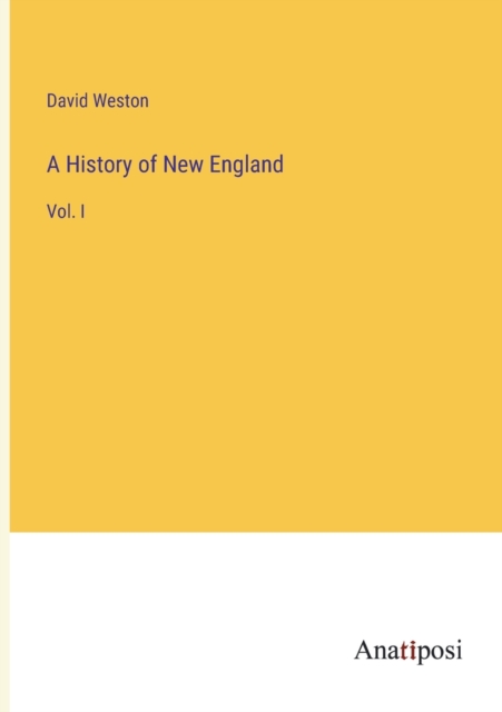 A History of New England : Vol. I, Paperback / softback Book