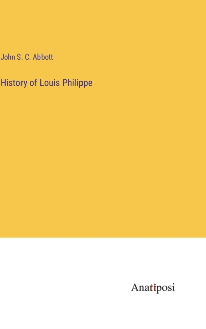 History of Louis Philippe, Hardback Book