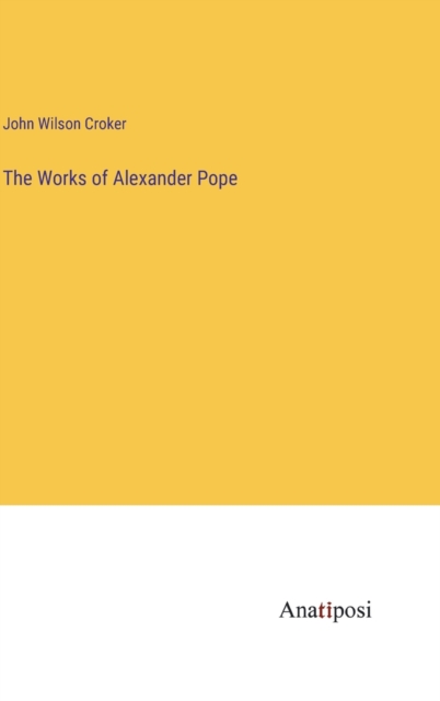 The Works of Alexander Pope, Hardback Book