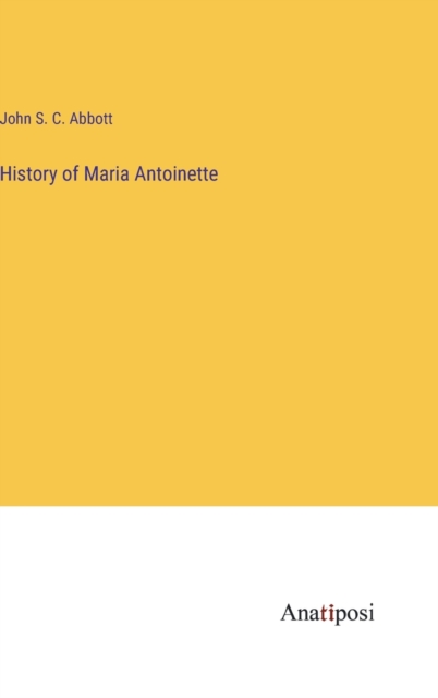 History of Maria Antoinette, Hardback Book