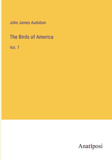 The Birds of America : Vol. 7, Paperback / softback Book