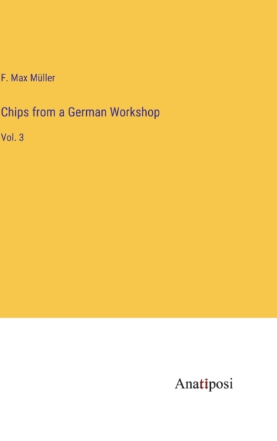 Chips from a German Workshop : Vol. 3, Hardback Book