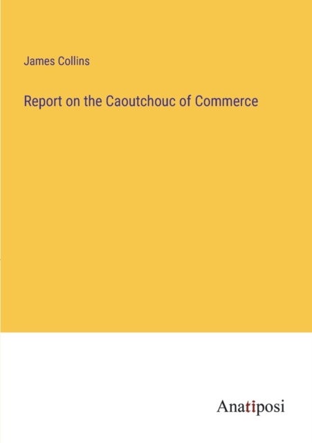 Report on the Caoutchouc of Commerce, Paperback / softback Book