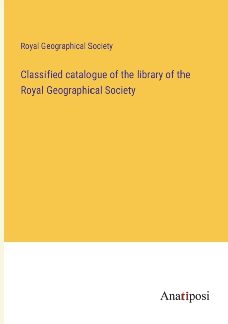 Classified catalogue of the library of the Royal Geographical Society, Paperback / softback Book