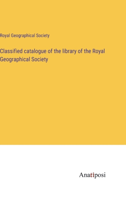 Classified catalogue of the library of the Royal Geographical Society, Hardback Book