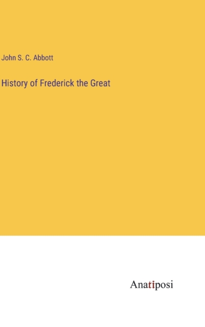 History of Frederick the Great, Hardback Book