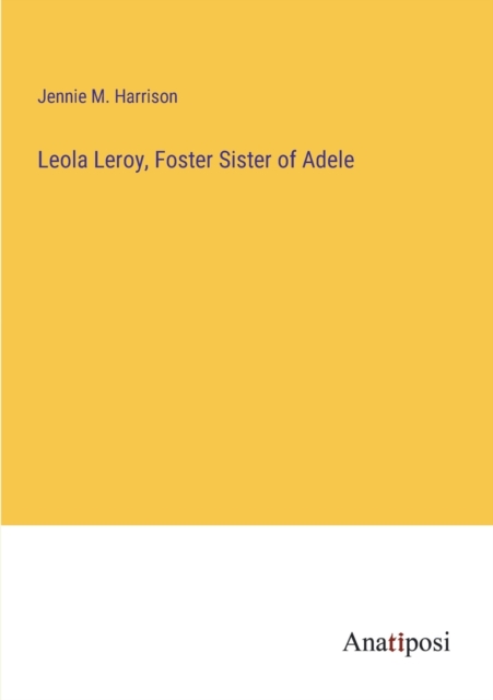 Leola Leroy, Foster Sister of Adele, Paperback / softback Book