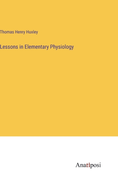 Lessons in Elementary Physiology, Hardback Book