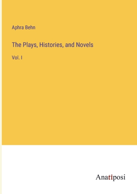 The Plays, Histories, and Novels : Vol. I, Paperback / softback Book