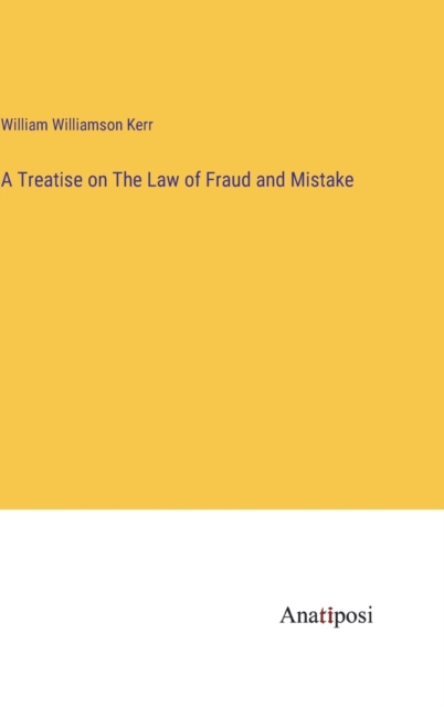 A Treatise on The Law of Fraud and Mistake, Hardback Book