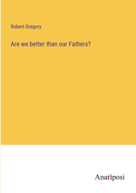 Are we better than our Fathers?, Paperback / softback Book