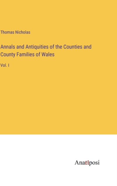 Annals and Antiquities of the Counties and County Families of Wales : Vol. I, Hardback Book