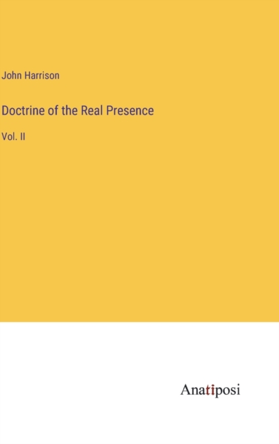 Doctrine of the Real Presence : Vol. II, Hardback Book