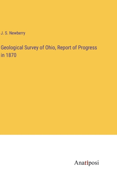 Geological Survey of Ohio, Report of Progress in 1870, Hardback Book