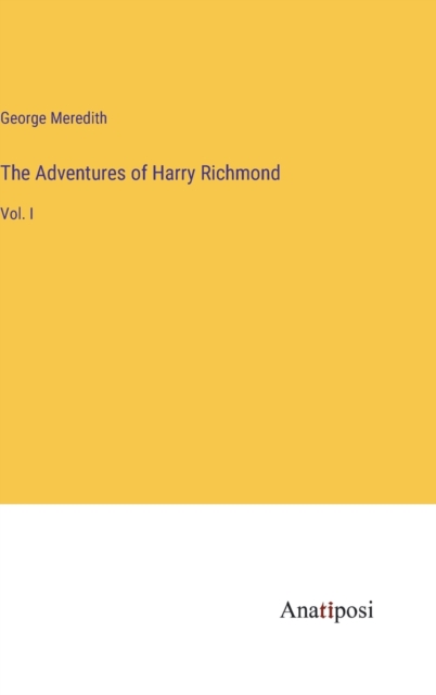 The Adventures of Harry Richmond : Vol. I, Hardback Book