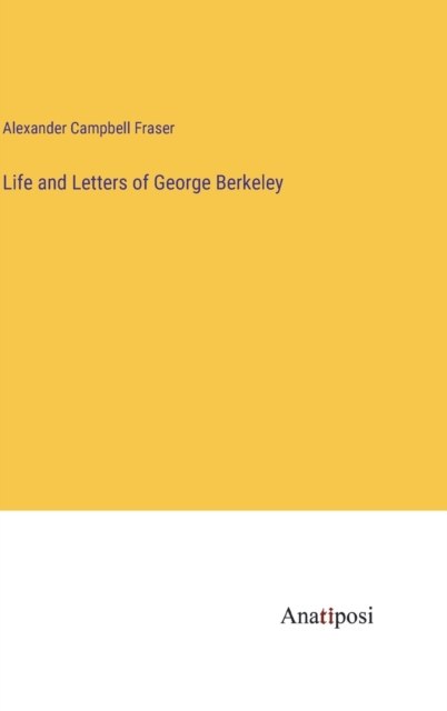 Life and Letters of George Berkeley, Hardback Book