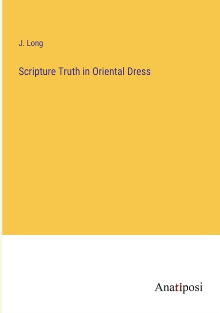 Scripture Truth in Oriental Dress, Paperback / softback Book