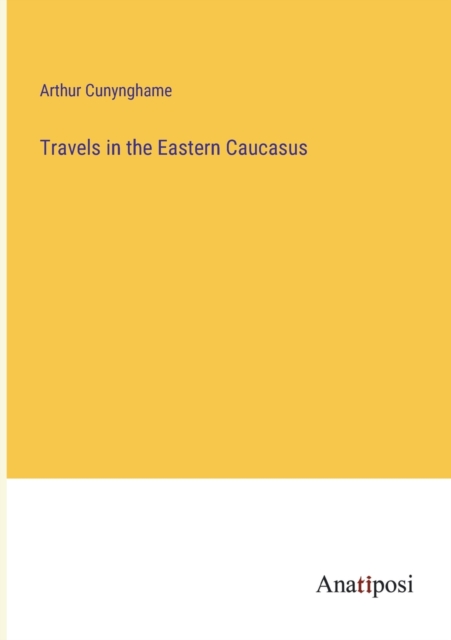 Travels in the Eastern Caucasus, Paperback / softback Book