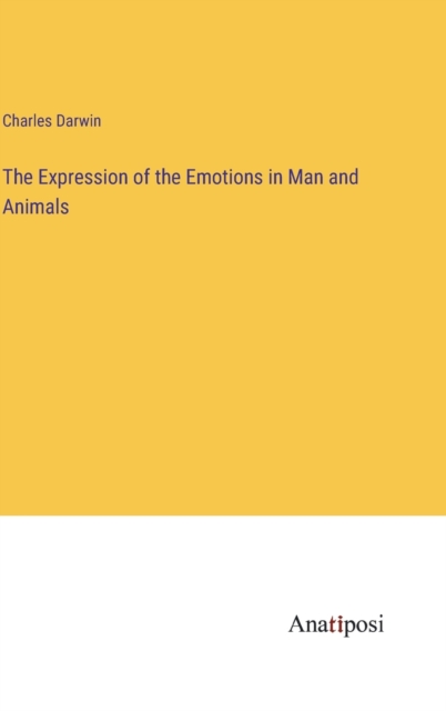 The Expression of the Emotions in Man and Animals, Hardback Book